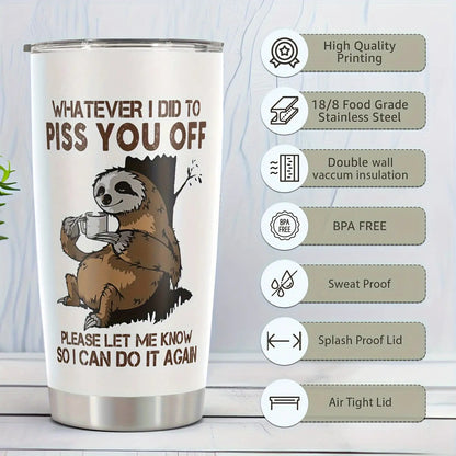 1pc Funny Sloth 20oz Stainless Steel Tumbler with Lid - Sloth-Themed "Whatever I Did to Piss You Off" Sarcastic Quote Cup, Leakproof & -Slip Durable for Coffee, Tea, Gifts for,, Coworkers, Dad, Mom, Sloth Lovers