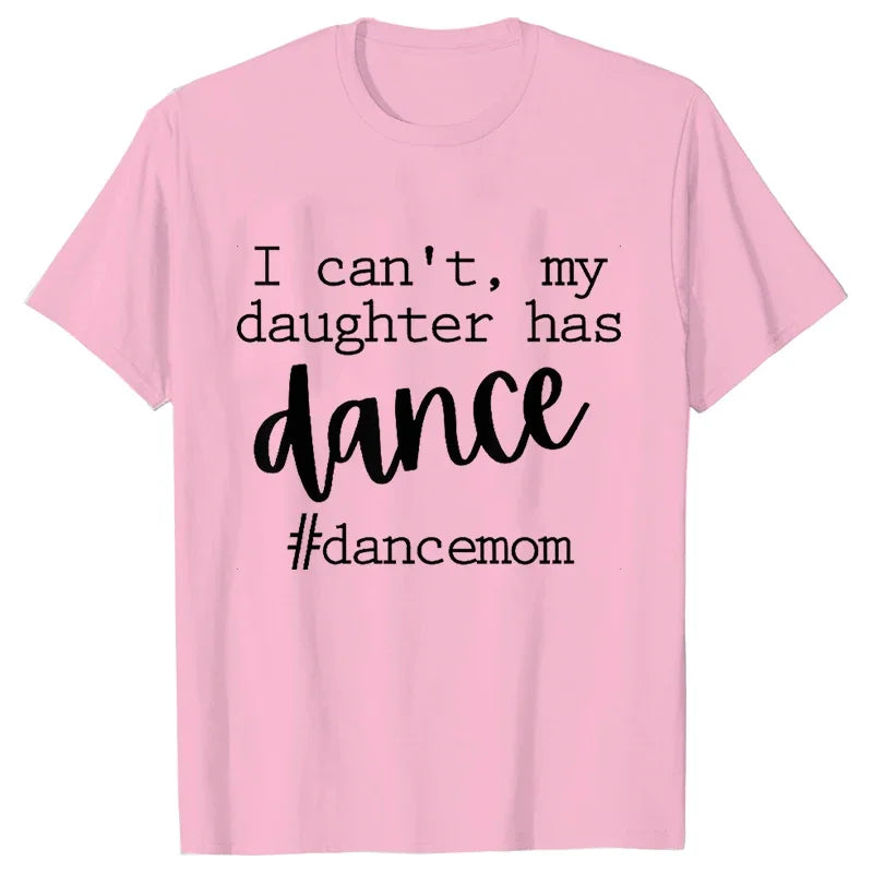 Fashion Women Dance Mom T Shirt Ballet Mom Funny Casual O-neck Short Sleeves T-shirt Music Life Summer Kawaii Female Tee Shirt