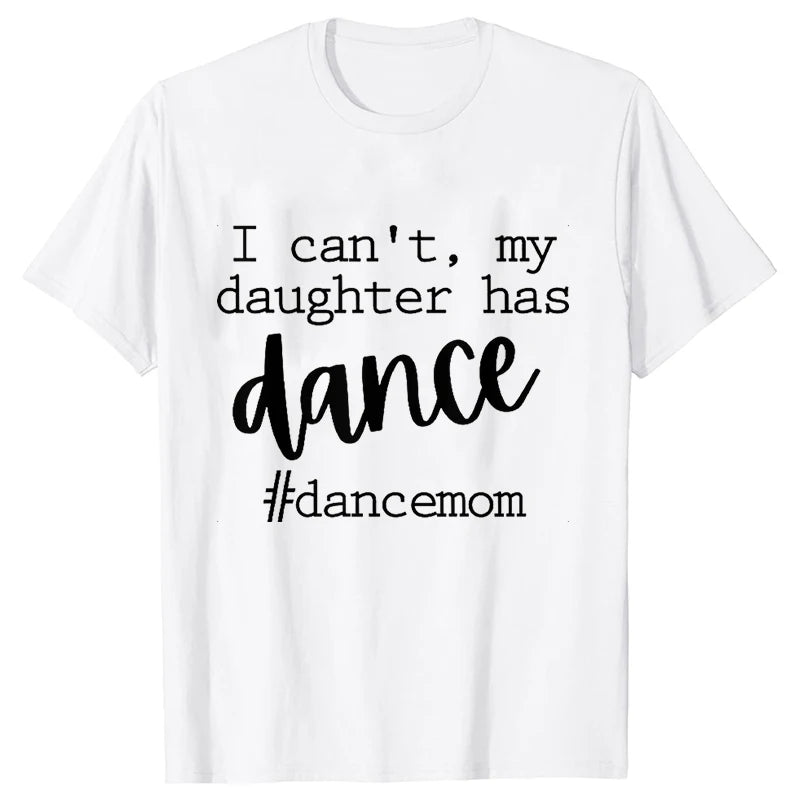 Fashion Women Dance Mom T Shirt Ballet Mom Funny Casual O-neck Short Sleeves T-shirt Music Life Summer Kawaii Female Tee Shirt