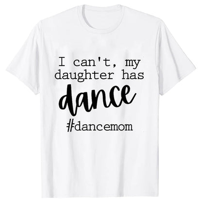 Fashion Women Dance Mom T Shirt Ballet Mom Funny Casual O-neck Short Sleeves T-shirt Music Life Summer Kawaii Female Tee Shirt