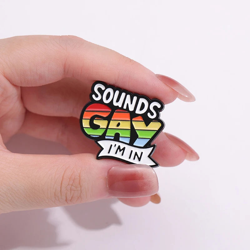 Sounds Gay Im In Enamel Pins Custom Rainbow Love Pride Metal Badges Brooches Backpack Shirt Lapel LGBTJewelry Wholesale