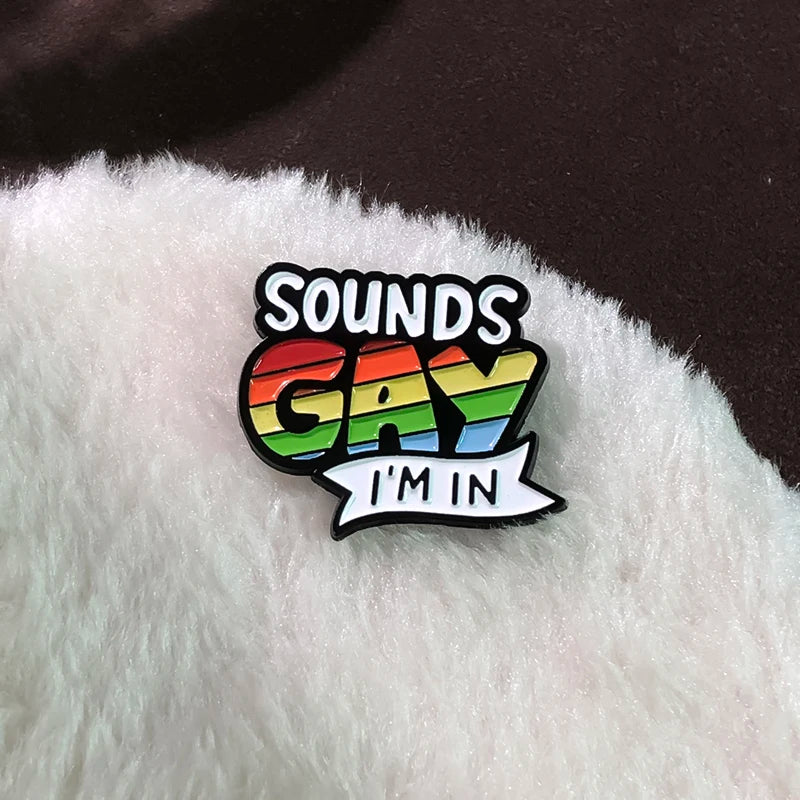 Sounds Gay Im In Enamel Pins Custom Rainbow Love Pride Metal Badges Brooches Backpack Shirt Lapel LGBTJewelry Wholesale