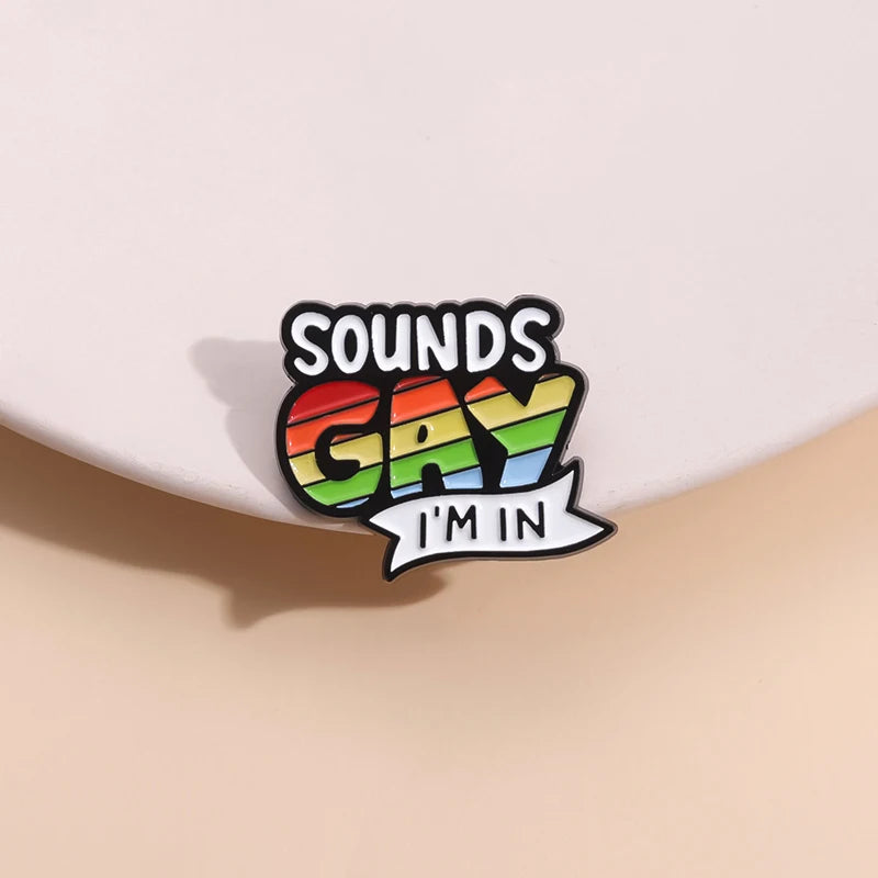 Sounds Gay Im In Enamel Pins Custom Rainbow Love Pride Metal Badges Brooches Backpack Shirt Lapel LGBTJewelry Wholesale