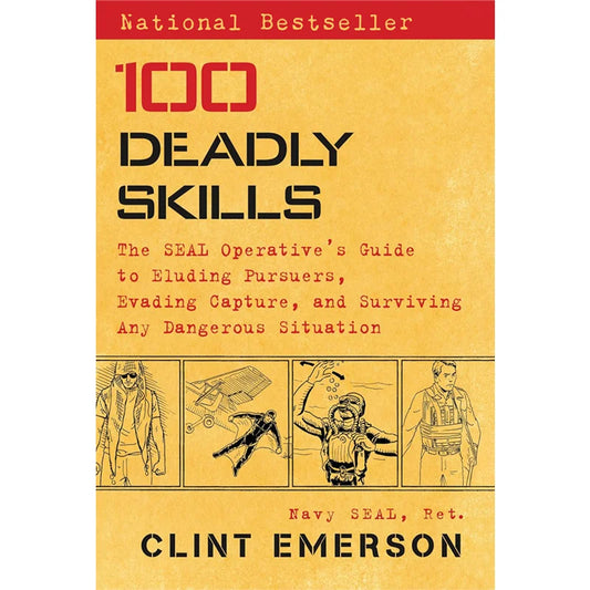 "100 Deadly Techniques - A Guide for Navy SEAL Agents on Dealing with Pursuers, Escaping Capture, and Surviving Any Dangerous Si
