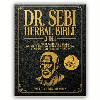 5025 Dr. Sebi Herbal Bible 3-in-1: Detoxify and Cleanse Your Body with Dr. Sebi's Healing Herbs for Lasting Health and Vitality