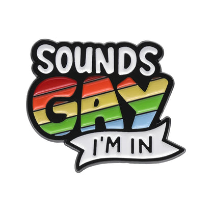 Sounds Gay Im In Enamel Pins Custom Rainbow Love Pride Metal Badges Brooches Backpack Shirt Lapel LGBTJewelry Wholesale