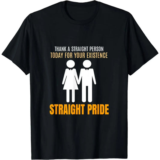 Straight Pride Graphic Tee Thank A Straight Person For Existence Casual Crewneck T-Shirt