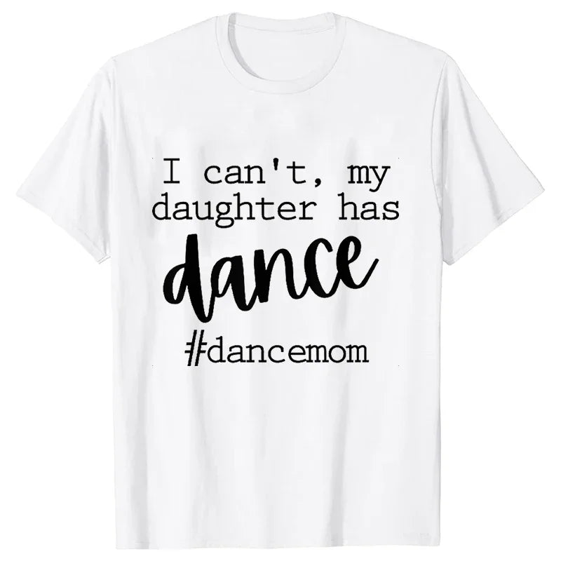 Fashion Women Dance Mom T Shirt Ballet Mom Funny Casual O-neck Short Sleeves T-shirt Music Life Summer Kawaii Female Tee Shirt