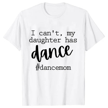 Fashion Women Dance Mom T Shirt Ballet Mom Funny Casual O-neck Short Sleeves T-shirt Music Life Summer Kawaii Female Tee Shirt