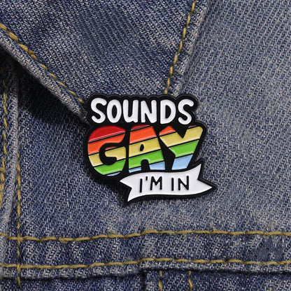 Sounds Gay Im In Enamel Pins Custom Rainbow Love Pride Metal Badges Brooches Backpack Shirt Lapel LGBTJewelry Wholesale