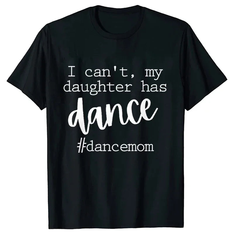 Fashion Women Dance Mom T Shirt Ballet Mom Funny Casual O-neck Short Sleeves T-shirt Music Life Summer Kawaii Female Tee Shirt