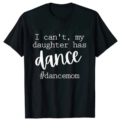 Fashion Women Dance Mom T Shirt Ballet Mom Funny Casual O-neck Short Sleeves T-shirt Music Life Summer Kawaii Female Tee Shirt