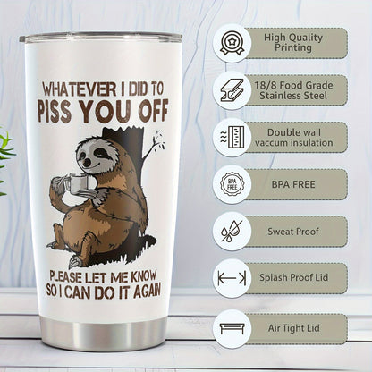 1pc Funny Sloth 20oz Stainless Steel Tumbler with Lid - Sloth-Themed "Whatever I Did to Piss You Off" Sarcastic Quote Cup, Leakproof & -Slip Durable for Coffee, Tea, Gifts for,, Coworkers, Dad, Mom, Sloth Lovers