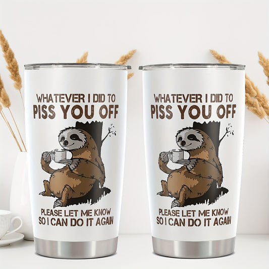 1pc Funny Sloth 20oz Stainless Steel Tumbler with Lid - Sloth-Themed "Whatever I Did to Piss You Off" Sarcastic Quote Cup, Leakproof & -Slip Durable for Coffee, Tea, Gifts for,, Coworkers, Dad, Mom, Sloth Lovers
